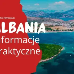 Kompletny przewodnik po Albanii. Czy Albania jest w Schengen? Praktyczne informacje o podróży do tego pięknego kraju.