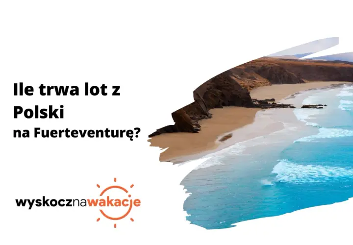 Ile trwa lot z Polski na Fuerteventurę? Piękna plaża i turkusowe morze zachęcają do podróży.