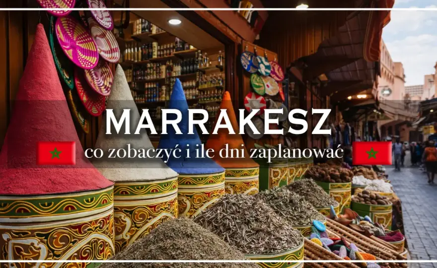 Marrakesz - gdzie leży i co z tego wynika? Planuj city break!