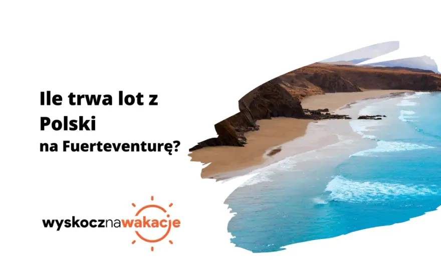 Ile trwa lot na Fuerteventurę? Cała podróż z Polski!