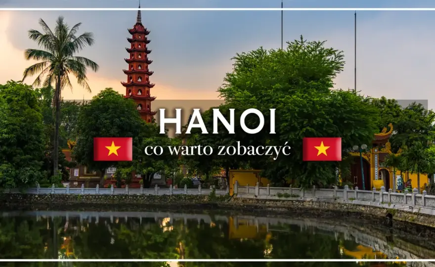 Hanoi w 48h - Plan na city break w Wietnamie