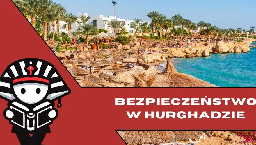 Czy Hurghada jest bezpieczna? Sprawdź, co musisz wiedzieć przed podróżą
