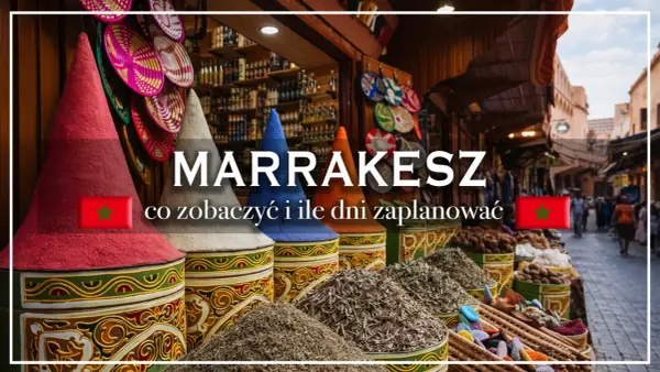 Kolorowe stożki z przyprawami i kosze na targu w Marrakeszu. Gdzie jest Marrakesz i co warto zobaczyć?